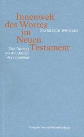 Könyv Innenwelt des Wortes im Neuen Testament Friedrich Weinreb