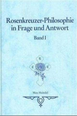 Kniha Rosenkreuzer-Philosophie in Frage und Antwort Max Heindel