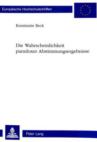 Book Die Wahrscheinlichkeit paradoxer Abstimmungsergebnisse Konstantin Beck