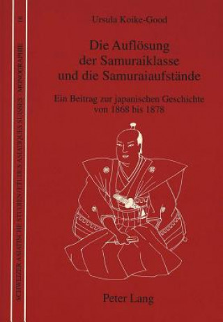 Kniha Die Aufloesung der Samuraiklasse und die Samuraiaufstaende Ursula Koike-Good