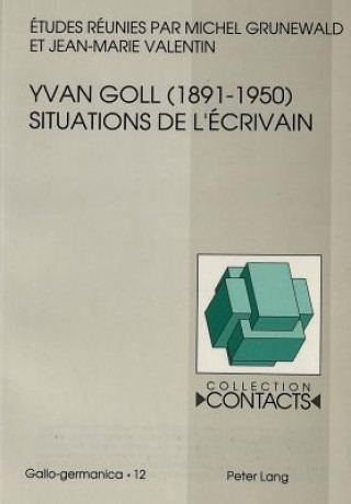 Könyv Yvan Goll (1891-1950)- Situations de l'ecrivain Michel Grunewald
