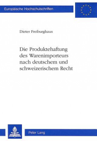 Carte Die Produktehaftung des Warenimporteurs nach deutschem und schweizerischem Recht Dieter Freiburghaus