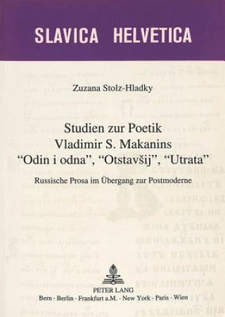 Book Studien zur Poetik Vladimir S. Makanins Â«Odin i odnaÂ», Â«OtstavsijÂ», Â«UtrataÂ» Zuzana Stolz-Hladky