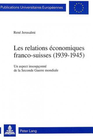 Carte Les relations economiques franco-suisses (1939-1945) René Jerusalmi