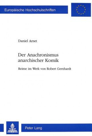 Kniha Der Anachronismus Anarchischer Komik Daniel Arnet
