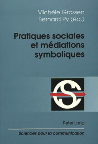Kniha Pratiques sociales et mediations symboliques Mich?le Grossen