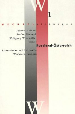 Könyv Russland - Oesterreich- Literarische und kulturelle Wechselwirkungen Johann Holzner