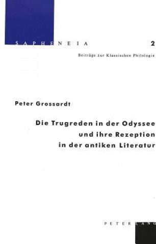 Carte Die Trugreden in der Odyssee und ihre Rezeption in der antiken Literatur Peter Grossardt