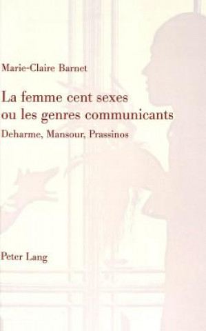 Könyv La Femme Cent Sexes Ou Les Genres Communicatives Marie-Claire Barnet