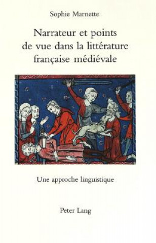 Książka Narrateur Et Points De Vue Dans La Litterature Francaise Medievale: Une Approche Linguistique Sophie Marnette