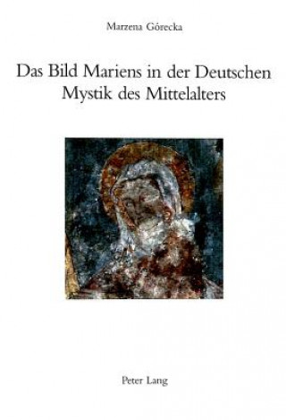 Carte Das Bild Mariens in Der Deutschen Mystik Des Mittelalters Marzena Górecka