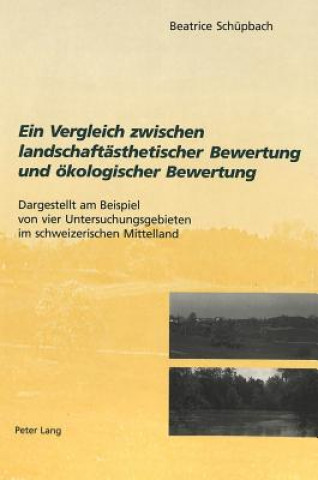 Kniha Ein Vergleich zwischen landschaftsaesthetischer Bewertung und oekologischer Bewertung Beatrice Schüpbach
