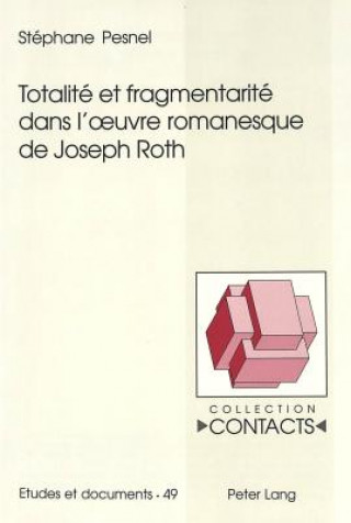 Carte Totalite et fragmentarite dans l'Å“uvre romanesque de Joseph Roth Stéphane Pesnel