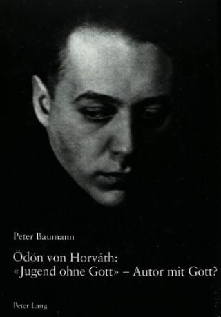 Knjiga Oedoen von Horvath: Â«Jugend ohne GottÂ» - Autor mit Gott? Peter Baumann