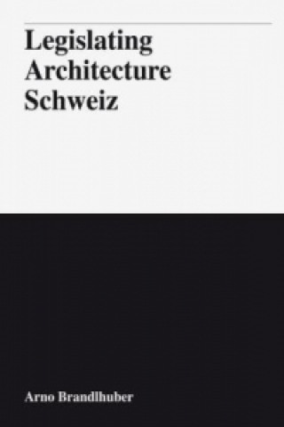 Kniha Legislating Architecture Schweiz Arno Brandlhuber