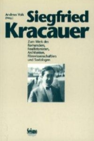 Livre Siegfried Kracauer. Zum Werk des Romanciers, Feuilletonisten, Architekten, Filmwissenschaftlers und Soziologen Andreas Volk