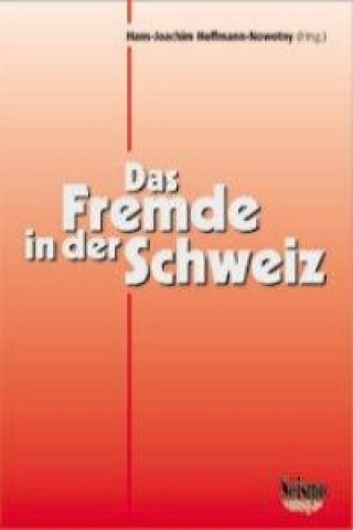 Könyv Das Fremde in der Schweiz. Ergebnisse soziologischer Forschungen Hans J Hoffmann-Nowotny