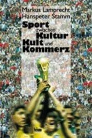 Kniha Sport zwischen Kultur, Kult und Kommerz Markus Lamprecht