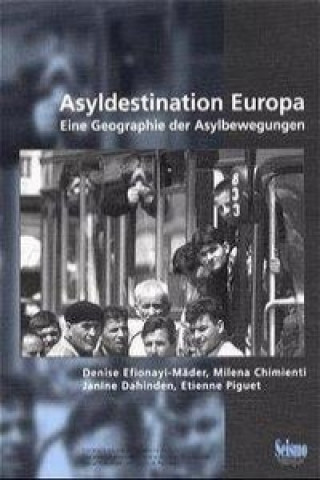 Kniha Asyldestination Europa. Eine Geographie der Asylbewegungen Denise Efionayi-Mäder