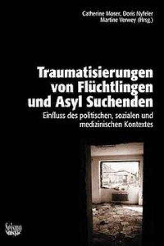 Книга Traumatisierungen von Flüchtlingen und Asylsuchenden. Einfluss des politischen, sozialen und medizinischen Kontextes Catherine Moser