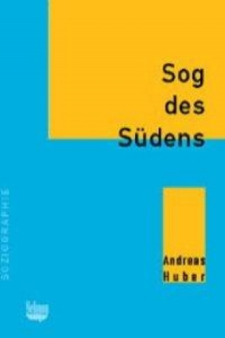 Kniha Sog des Südens. Altersmigration von der Schweiz nach Spanien am Beispiel Costa Blanca Andreas Huber
