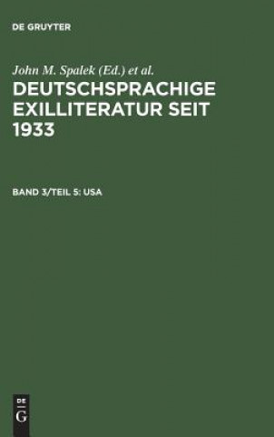 Carte Deutschsprachige Exilliteratur seit 1933, Band 3/Teil 5, USA John M. Spalek
