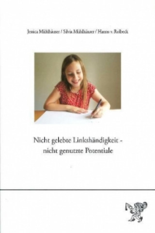 Kniha Nicht gelebte Linkshändigkeit - Nicht genutzte Potentiale Jessica Mühlhäuser