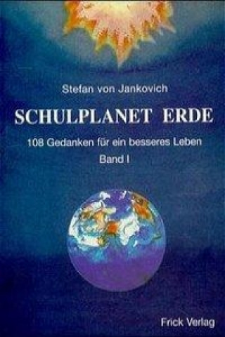 Kniha Schulplanet Erde. 108 Gedanken für ein besseres Leben Stefan von Jankovich