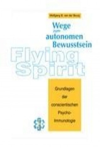 Könyv Flying Spirit - Wege zum autonomen Bewusstsein Wolfgang B. van der Bourg