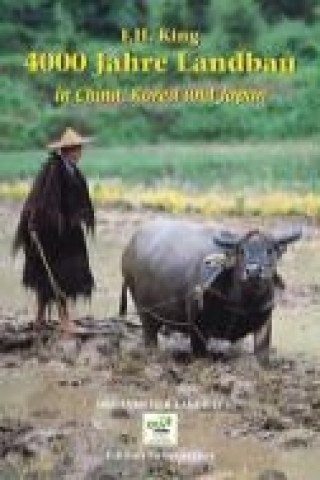 Kniha 4000 Jahre Landbau in China, Korea und Japan F. H. King
