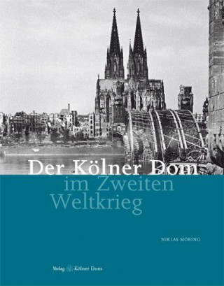 Könyv Der Kölner Dom im Zweiten Weltkrieg Niklas Möring