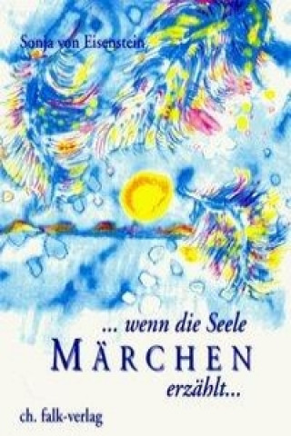 Kniha Wenn die Seele Märchen erzählt Sonja von Eisenstein