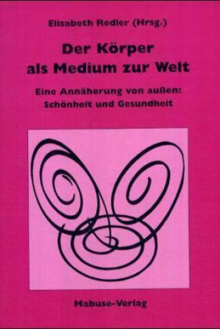 Kniha Der Körper als Medium zur Welt Elisabeth Redler