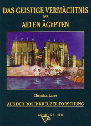 Kniha Das geistige Vermächtnis des Alten Ägypten Christian Larré