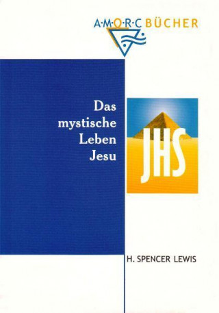 Könyv Das mystische Leben Jesu Harvey Spencer Lewis