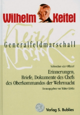Kniha Generalfeldmarschall Keitel - Verbrecher oder Offizier? Walter Görlitz