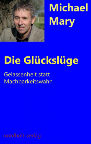 Könyv Die Glückslüge Michael Mary