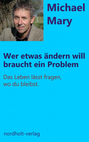 Kniha Wer etwas ändern will, braucht ein Problem Michael Mary