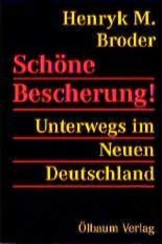 Knjiga Schöne Bescherung! Unterwegs im Neuen Deutschland Henryk M. Broder