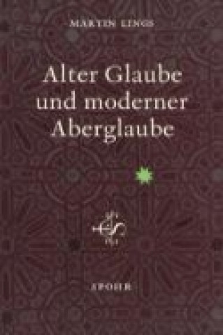 Kniha Alter Glaube und moderner Aberglaube Martin Lings