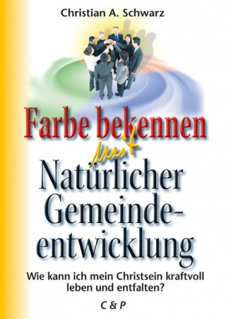 Buch Farbe bekennen mit Natürlicher Gemeindeentwicklung Christian A Schwarz