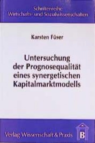 Könyv Untersuchung der Prognosequalität eines synergetischen Kapitalmarktmodells Karsten Füser