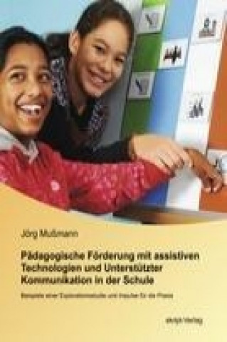 Könyv Pädagogische Förderung mit assistiven Technologien und Unterstützter Kommunikation in der Schule Jörg Mußmann