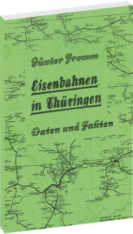 Книга EISENBAHNEN IN THÜRINGEN  [Eröffnung bis zur Stillegung] - Daten und Fakten Günter Fromm
