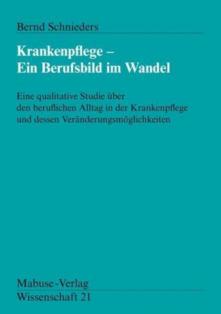 Knjiga Krankenpflege - Ein Berufsbild im Wandel Bernd Schnieders