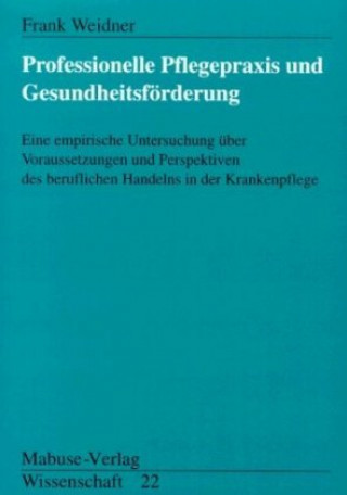 Książka Professionelle Pflegepraxis und Gesundheitsförderung Frank Weidner