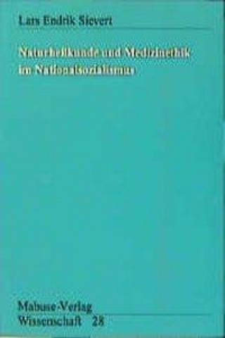 Kniha Naturheilkunde und Medizinethik im Nationalsozialismus Lars Endrik Sievert