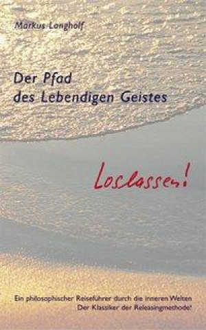 Könyv Der Pfad des Lebendigen Geistes - Loslassen! Markus Langholf