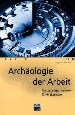 Kniha Archäologie der Arbeit Dirk Baecker