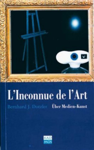 Kniha L' Inconnue de l' Art Bernhard J. Dotzler